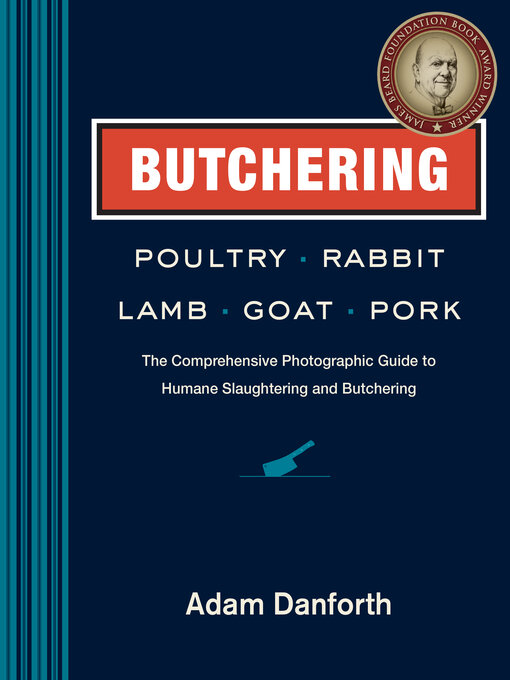Title details for Butchering Poultry, Rabbit, Lamb, Goat, and Pork by Adam Danforth - Wait list